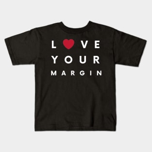Love Your Margin (White) Kids T-Shirt